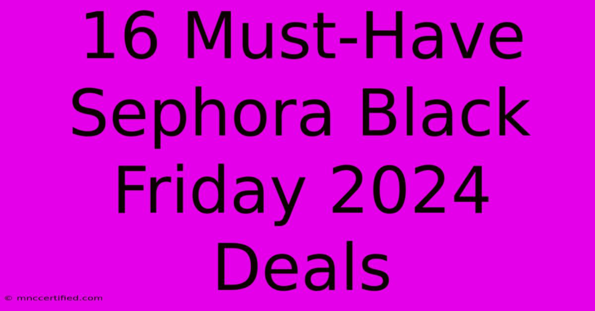 16 Must-Have Sephora Black Friday 2024 Deals