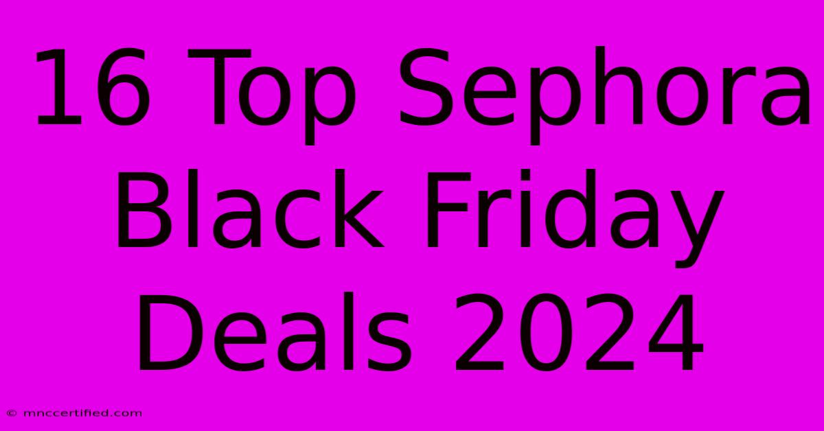 16 Top Sephora Black Friday Deals 2024