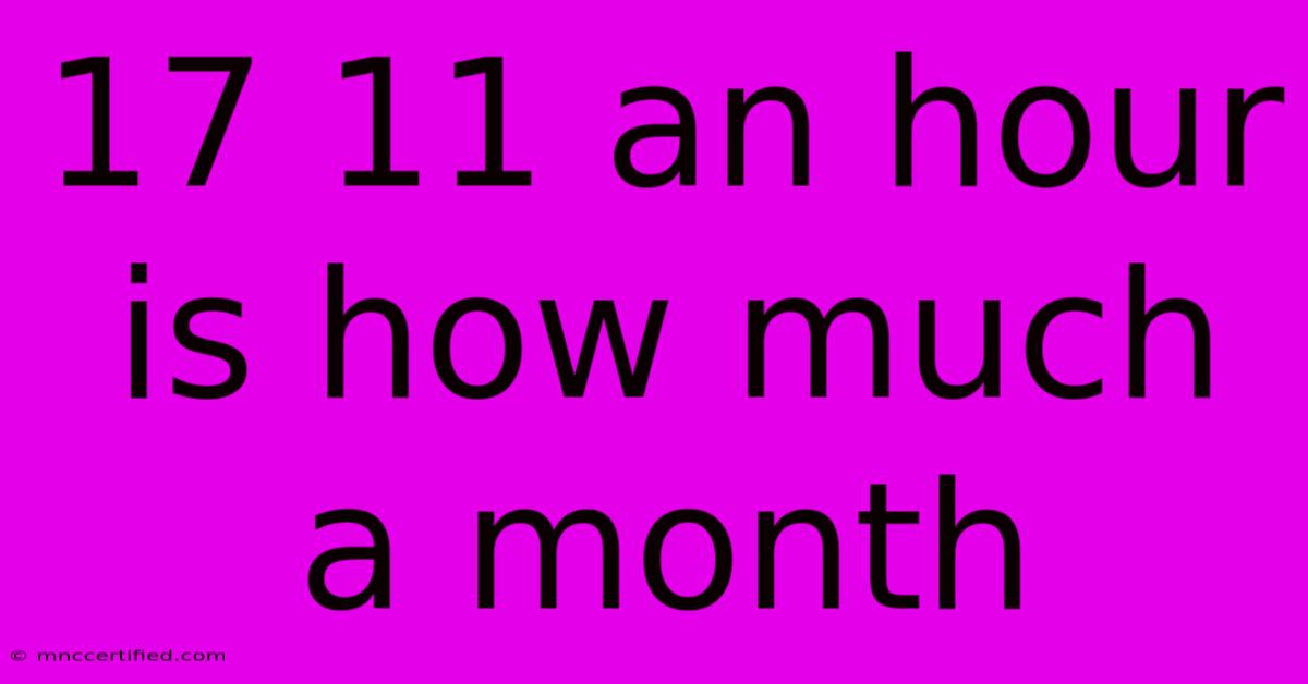 17 11 An Hour Is How Much A Month