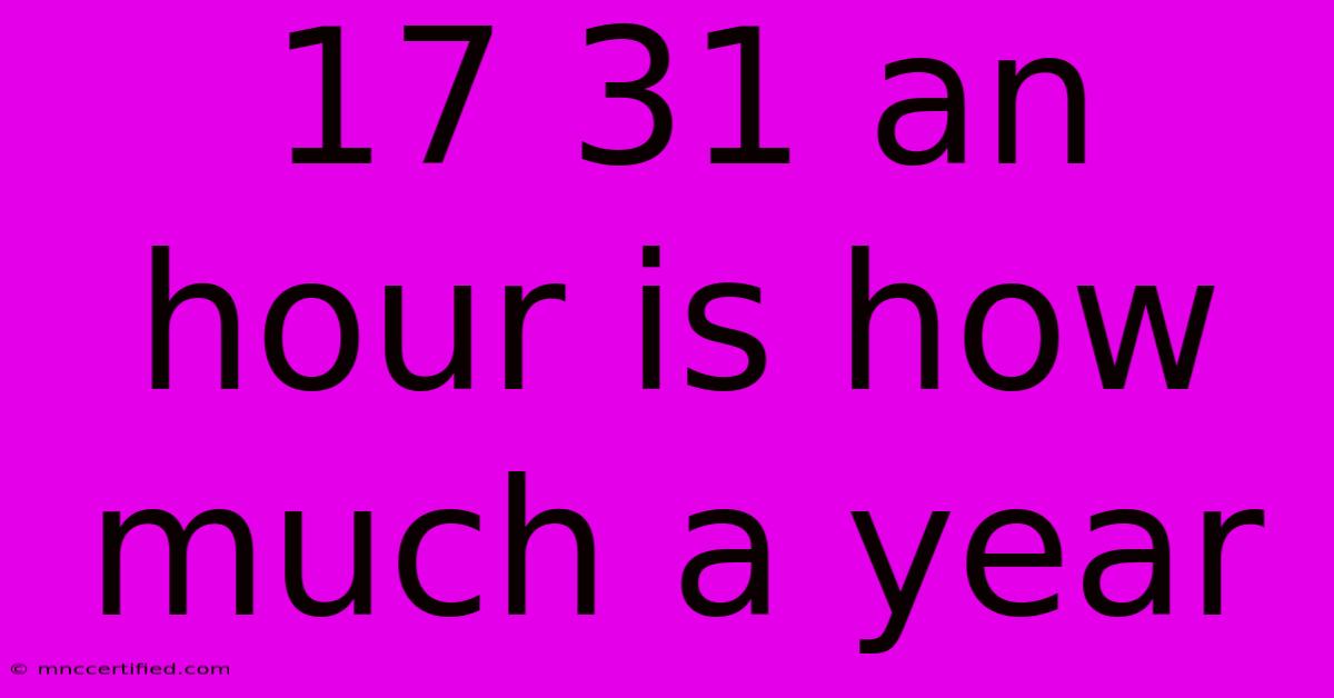 17 31 An Hour Is How Much A Year