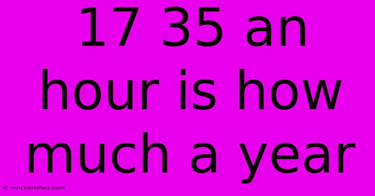 17 35 An Hour Is How Much A Year