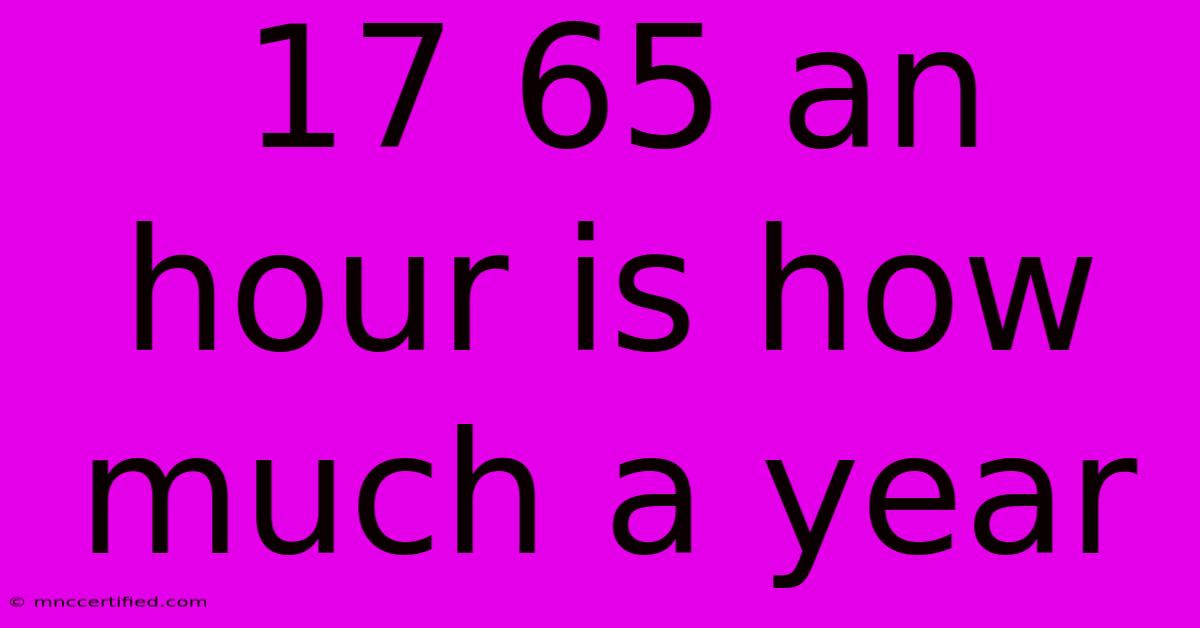 17 65 An Hour Is How Much A Year