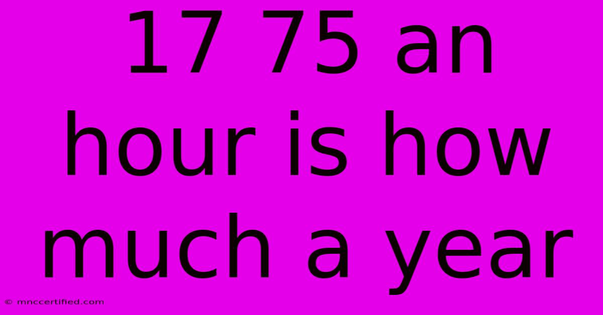 17 75 An Hour Is How Much A Year