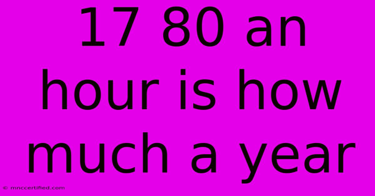 17 80 An Hour Is How Much A Year