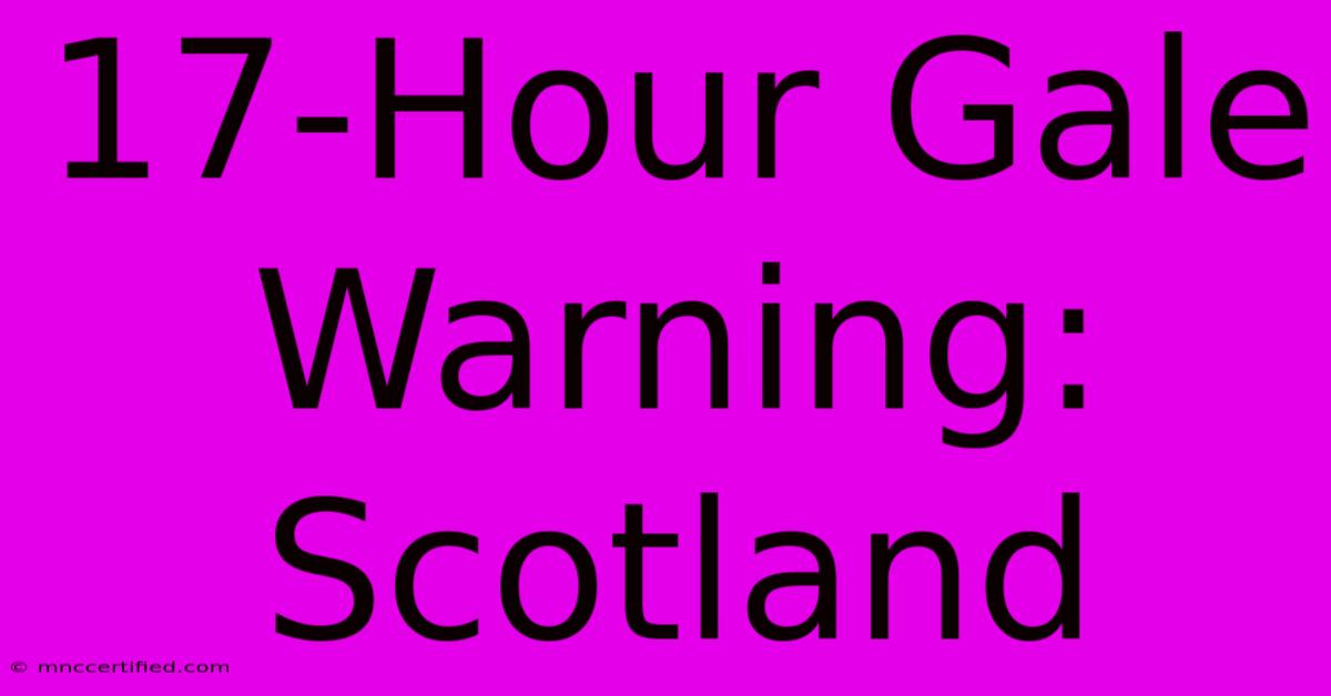 17-Hour Gale Warning: Scotland