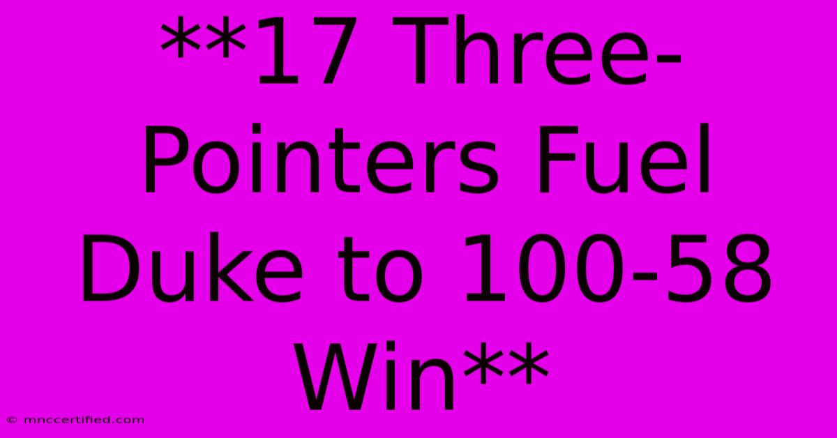 **17 Three-Pointers Fuel Duke To 100-58 Win**