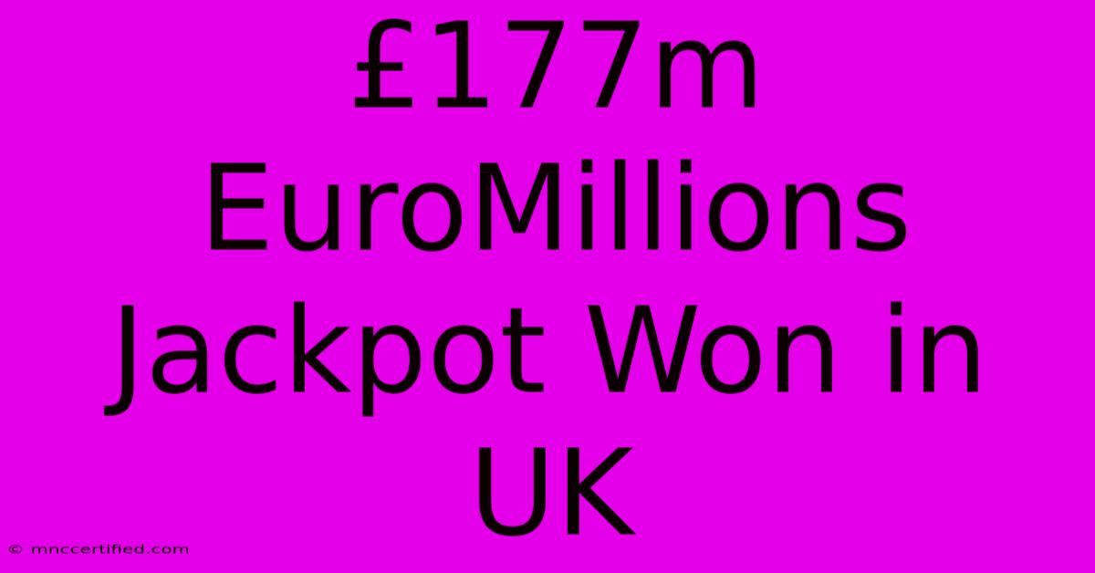 £177m EuroMillions Jackpot Won In UK