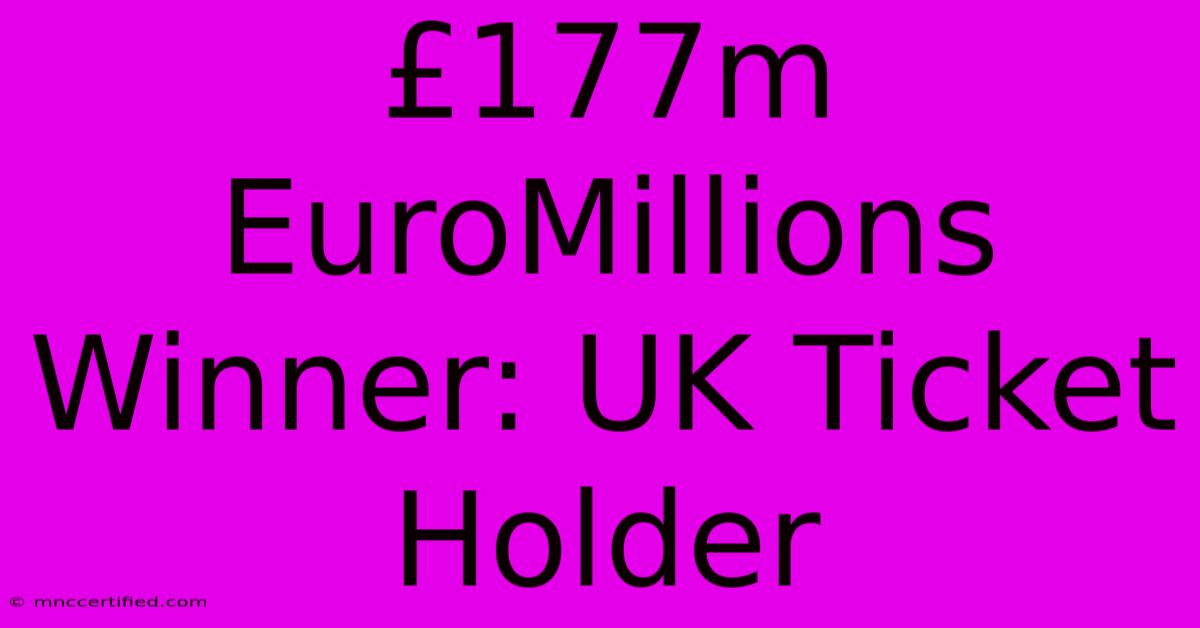 £177m EuroMillions Winner: UK Ticket Holder