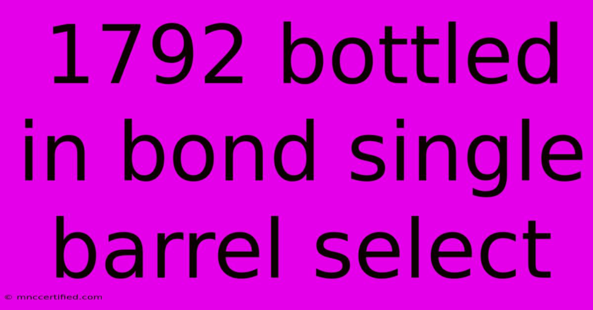 1792 Bottled In Bond Single Barrel Select