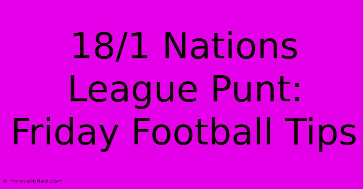 18/1 Nations League Punt: Friday Football Tips