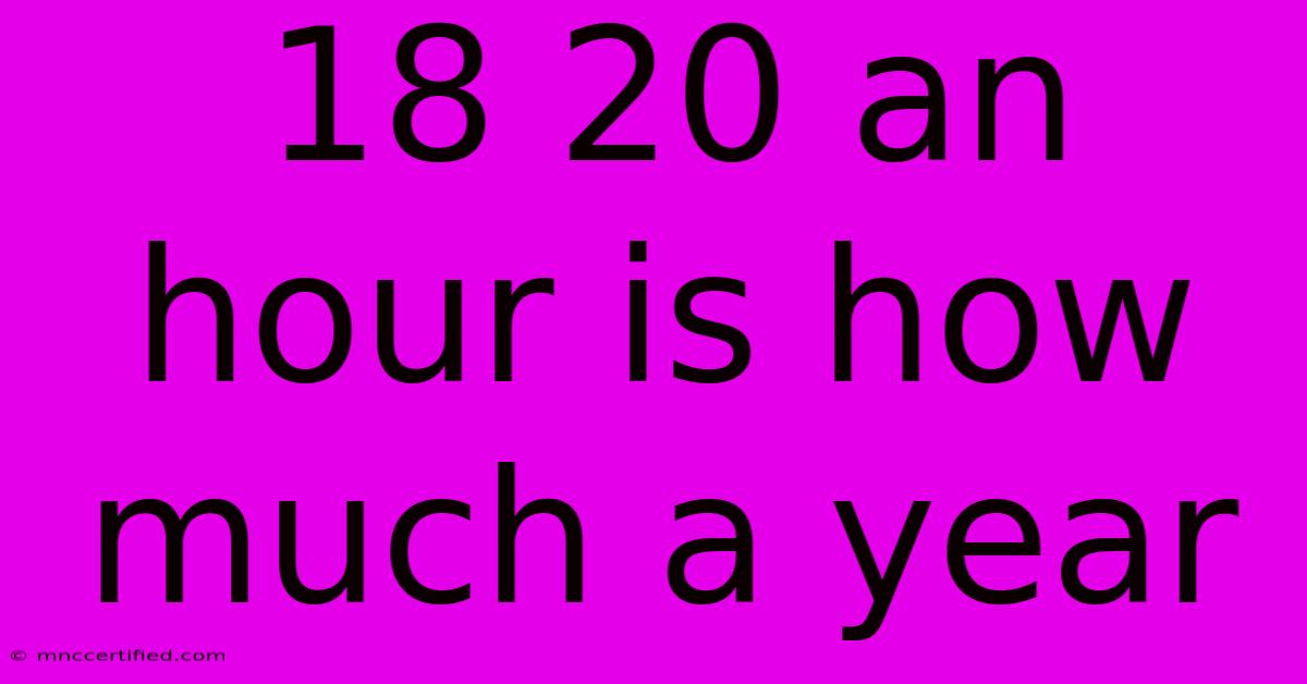 18 20 An Hour Is How Much A Year