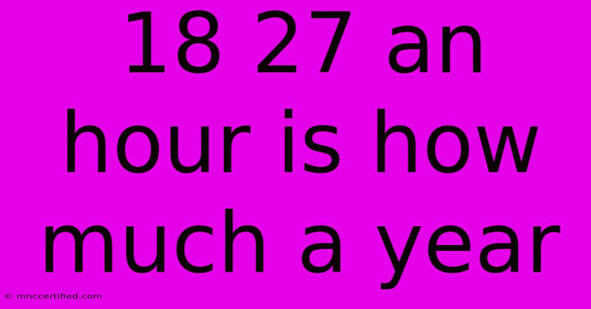 18 27 An Hour Is How Much A Year