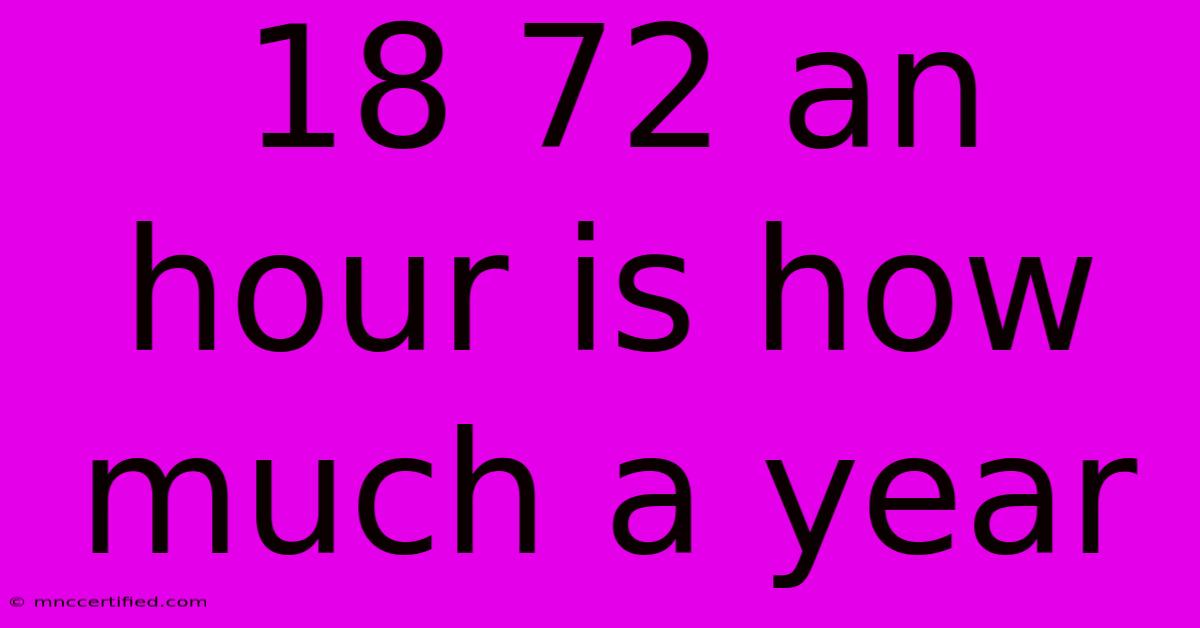 18 72 An Hour Is How Much A Year