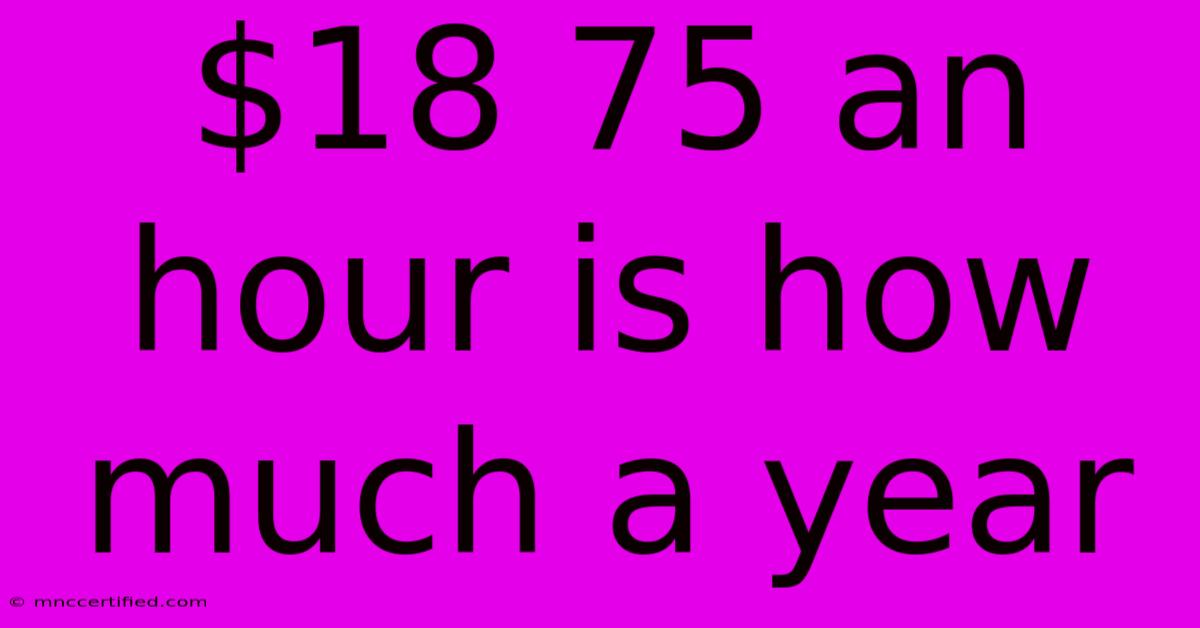 $18 75 An Hour Is How Much A Year