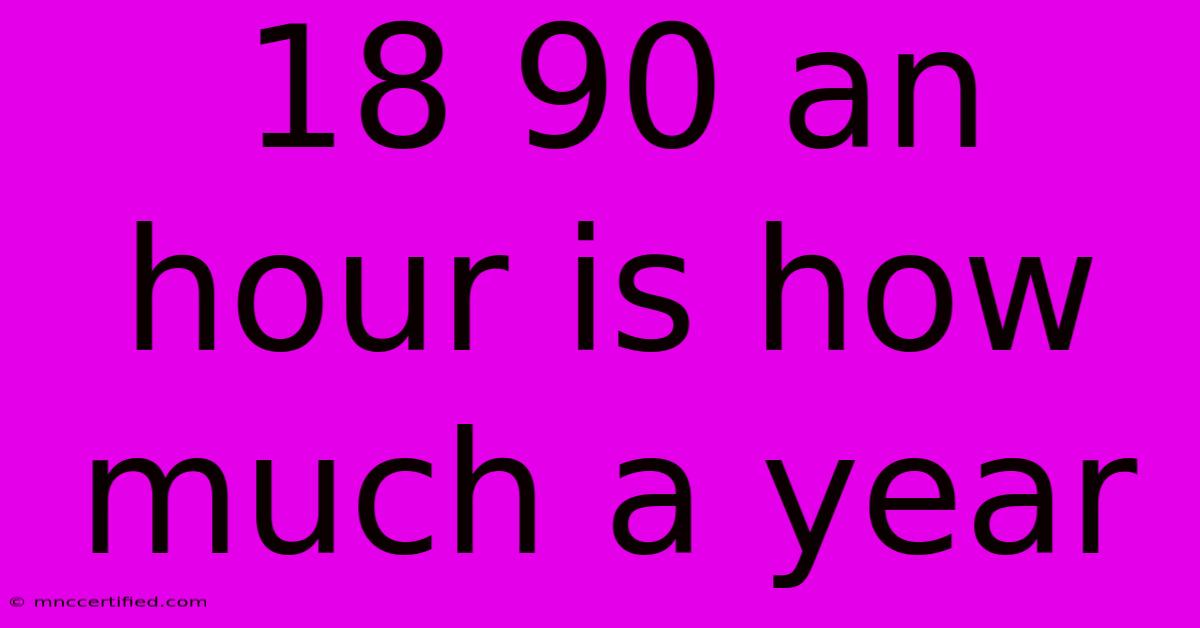 18 90 An Hour Is How Much A Year