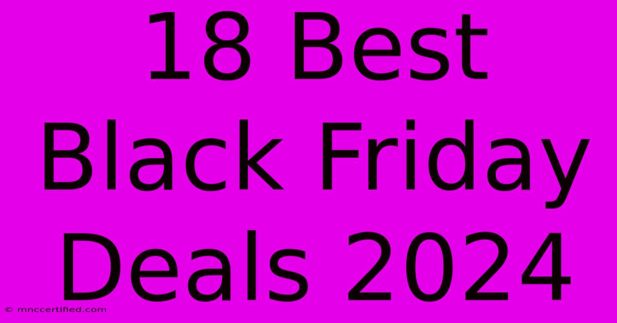 18 Best Black Friday Deals 2024