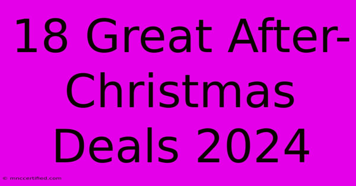 18 Great After-Christmas Deals 2024