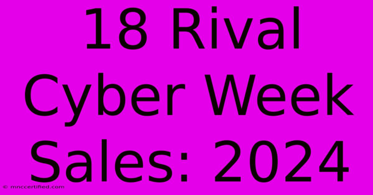 18 Rival Cyber Week Sales: 2024