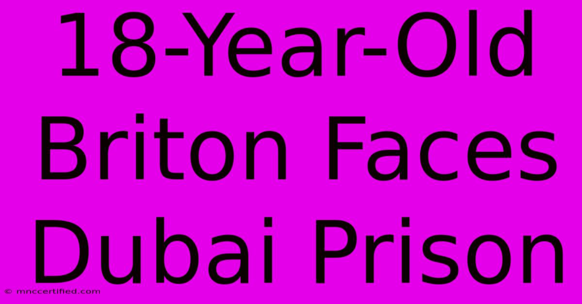 18-Year-Old Briton Faces Dubai Prison