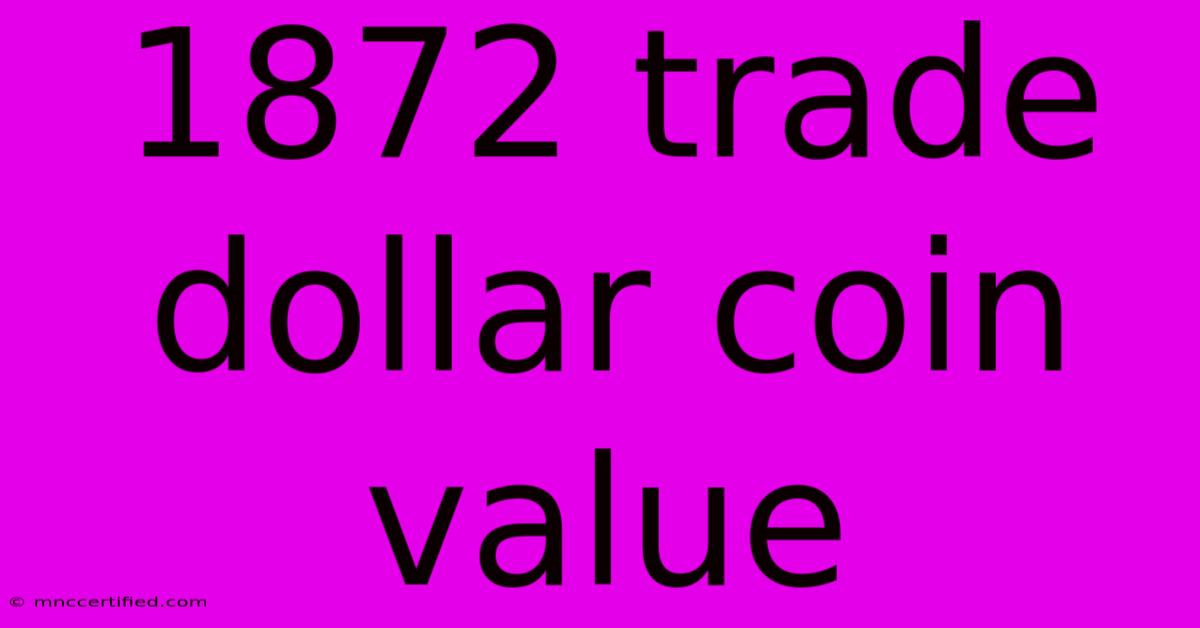 1872 Trade Dollar Coin Value