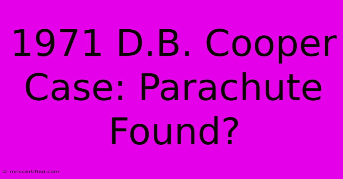 1971 D.B. Cooper Case: Parachute Found?