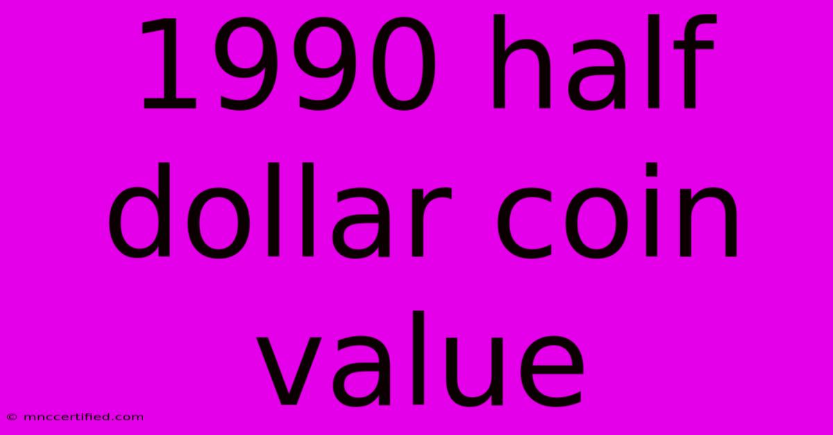 1990 Half Dollar Coin Value