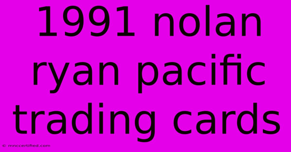 1991 Nolan Ryan Pacific Trading Cards