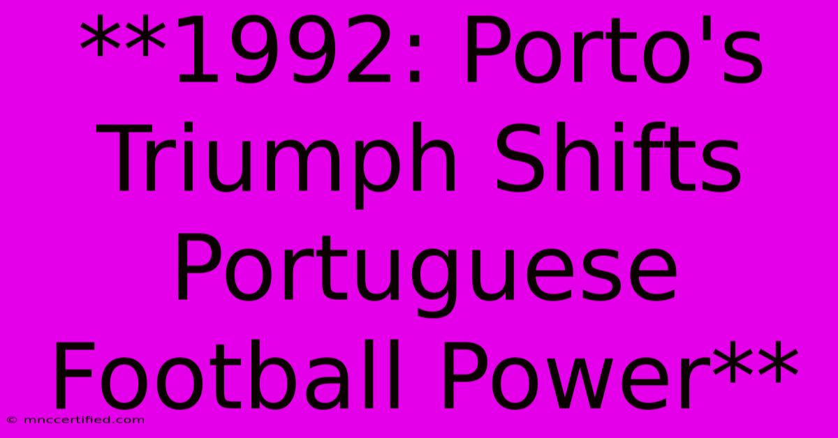 **1992: Porto's Triumph Shifts Portuguese Football Power**