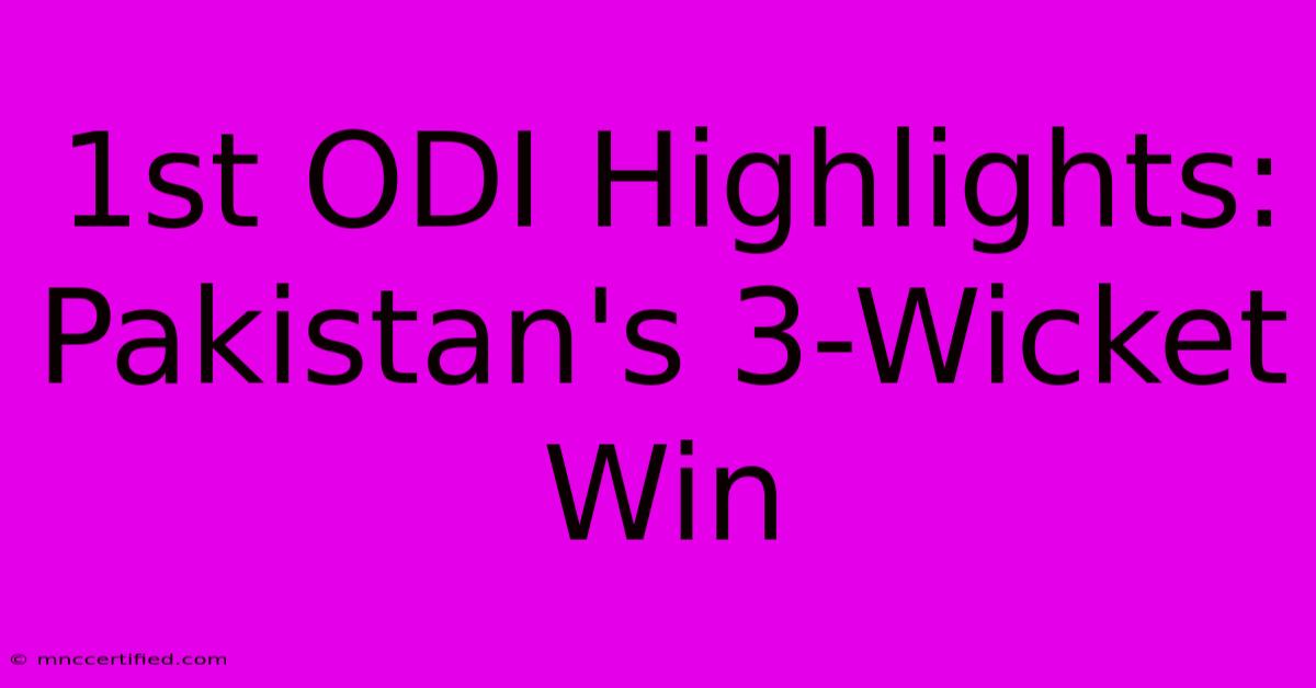 1st ODI Highlights: Pakistan's 3-Wicket Win