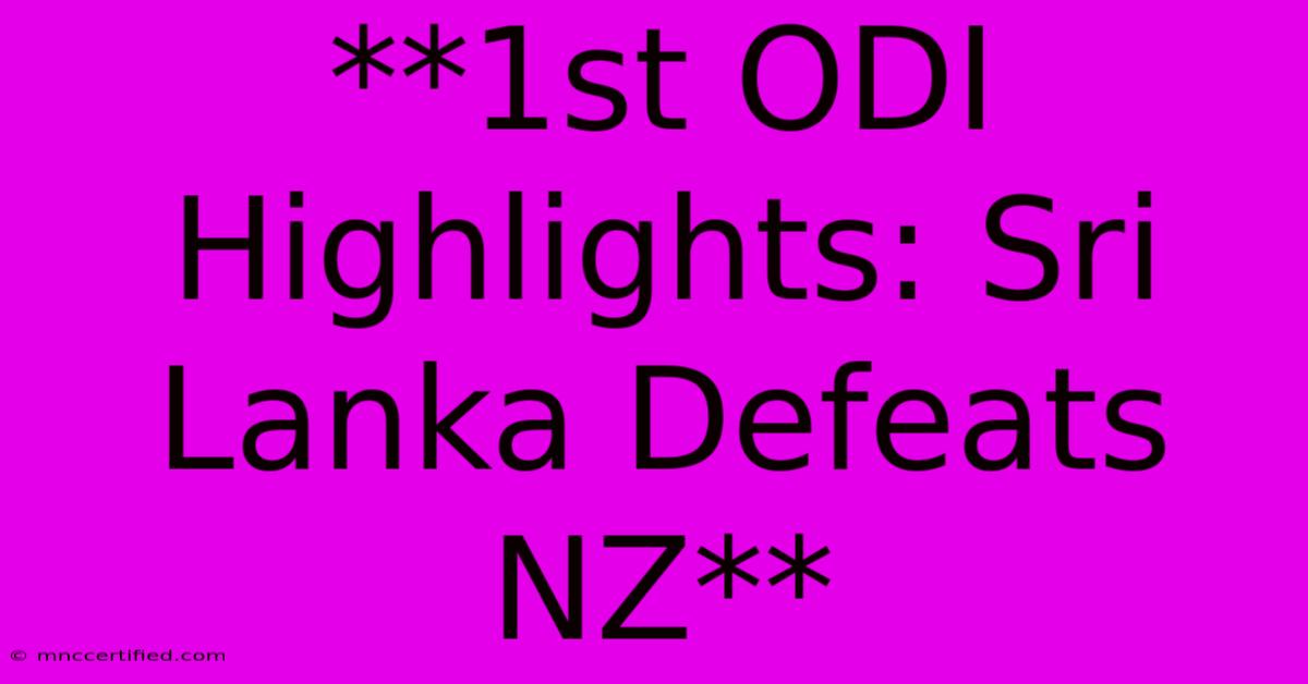 **1st ODI Highlights: Sri Lanka Defeats NZ**