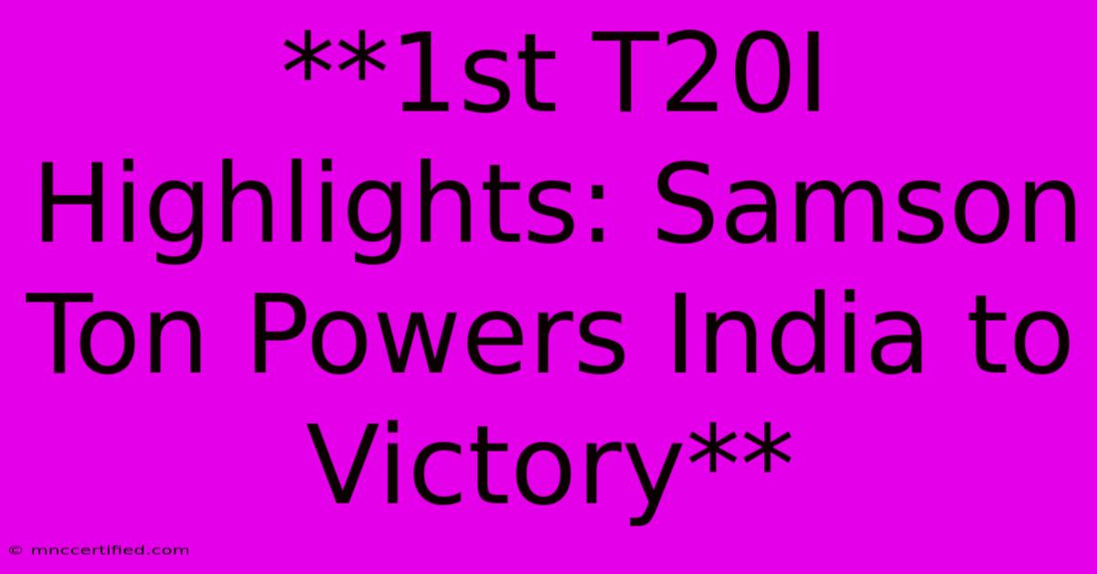 **1st T20I Highlights: Samson Ton Powers India To Victory** 