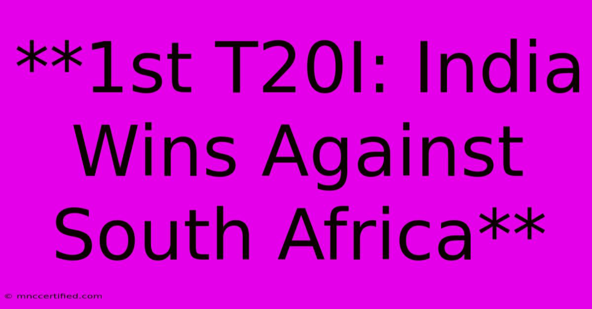 **1st T20I: India Wins Against South Africa** 