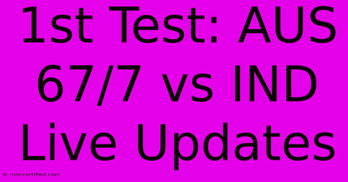 1st Test: AUS 67/7 Vs IND Live Updates