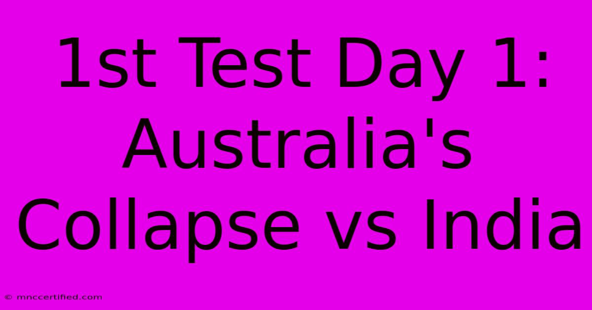 1st Test Day 1: Australia's Collapse Vs India