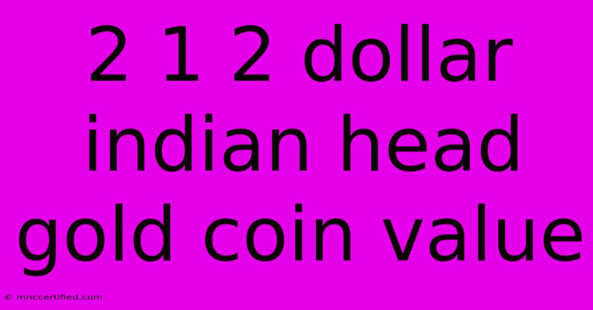 2 1 2 Dollar Indian Head Gold Coin Value