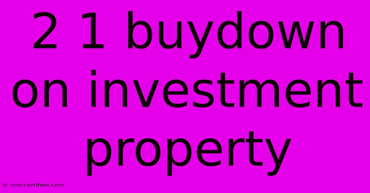 2 1 Buydown On Investment Property