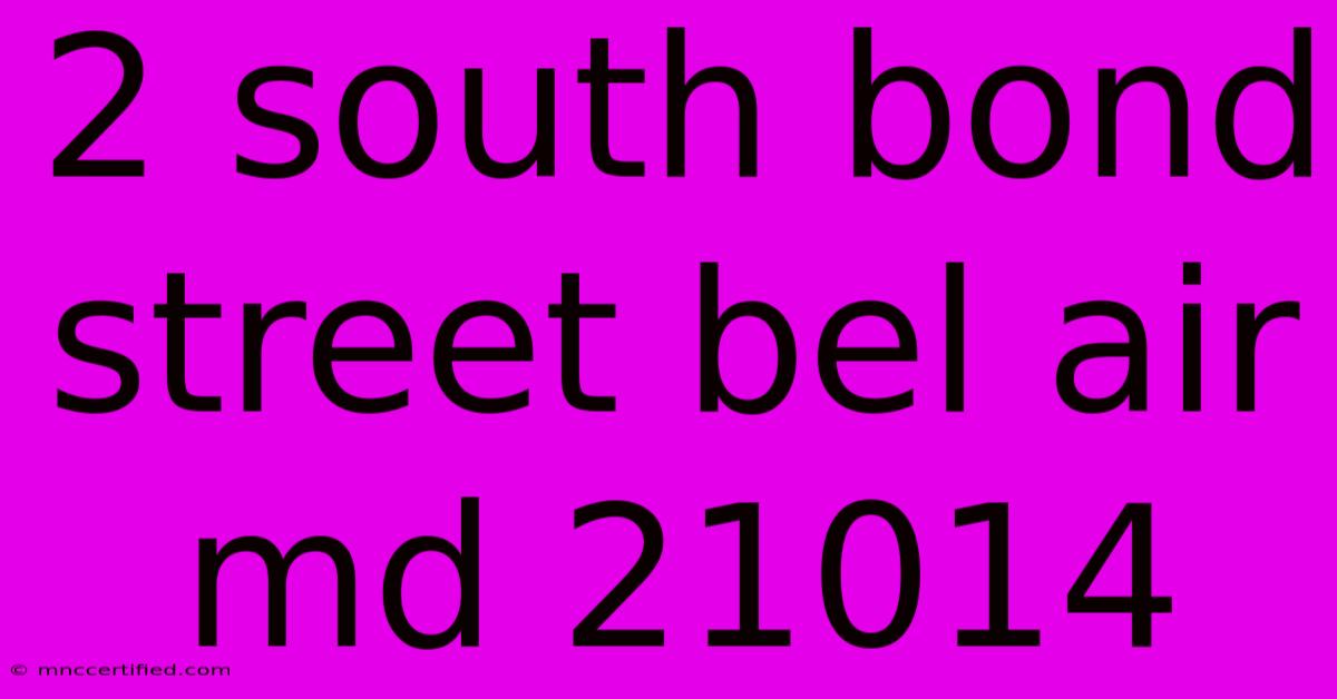 2 South Bond Street Bel Air Md 21014