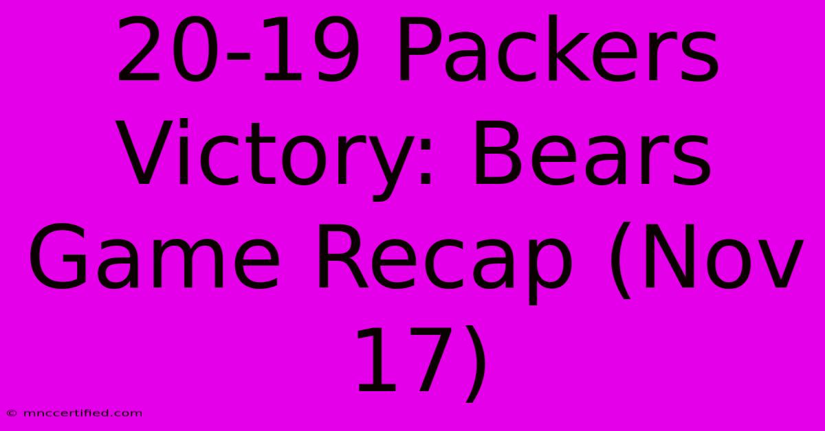 20-19 Packers Victory: Bears Game Recap (Nov 17)