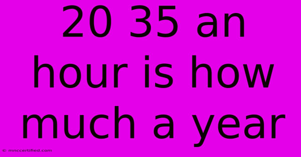 20 35 An Hour Is How Much A Year