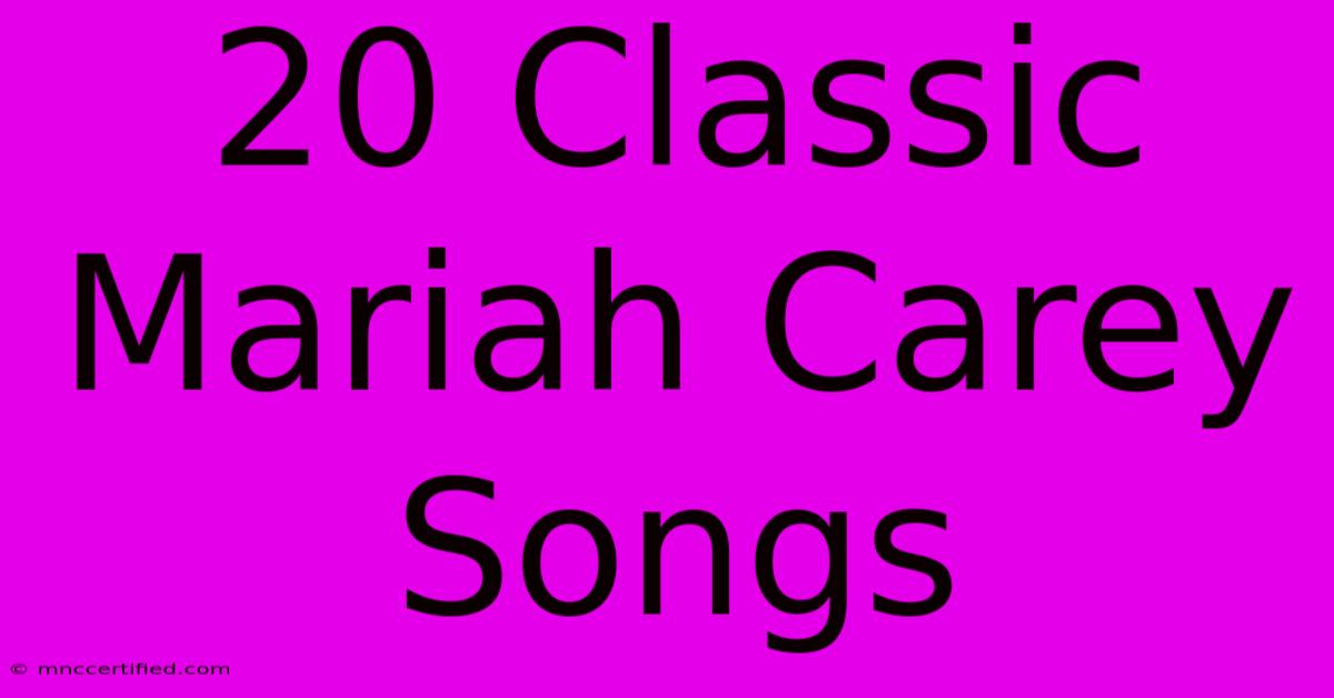 20 Classic Mariah Carey Songs