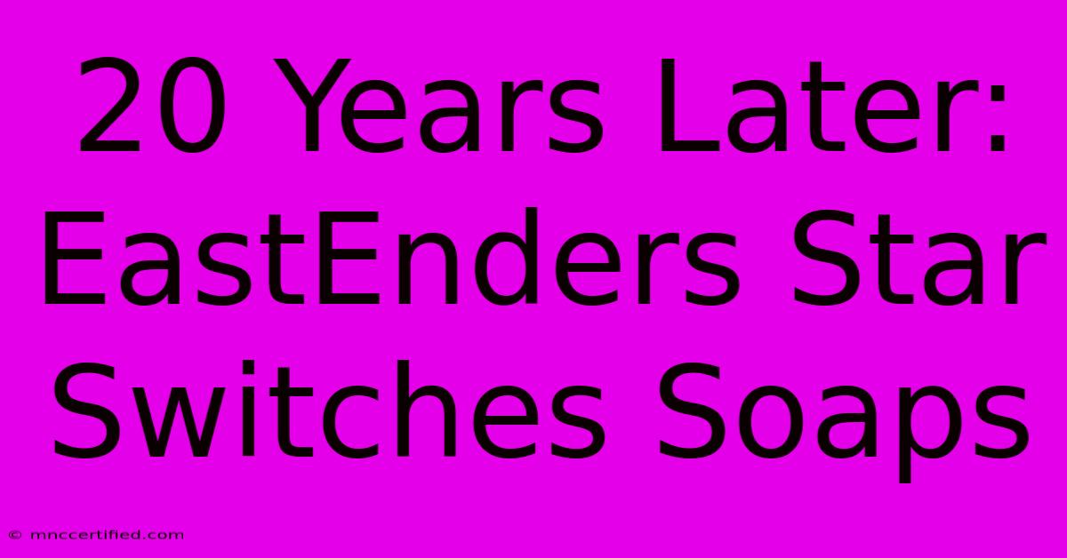 20 Years Later: EastEnders Star Switches Soaps