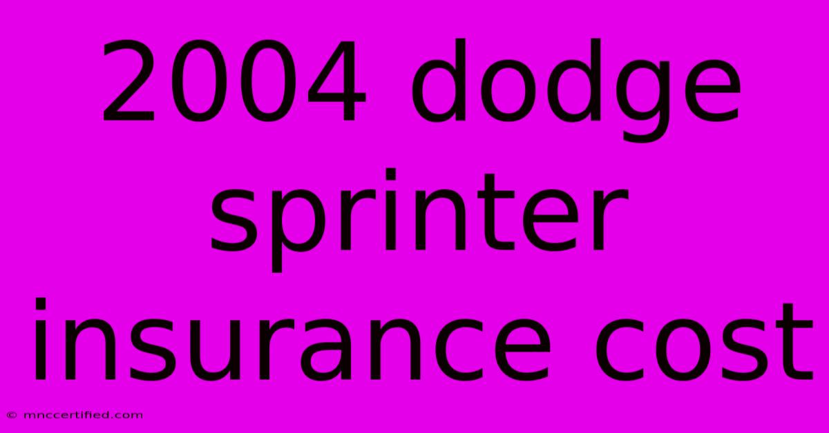 2004 Dodge Sprinter Insurance Cost