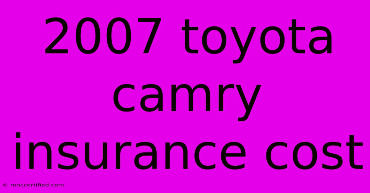 2007 Toyota Camry Insurance Cost