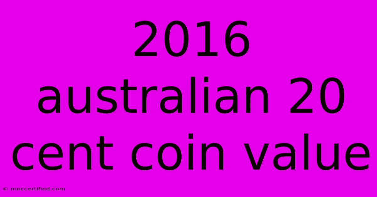 2016 Australian 20 Cent Coin Value