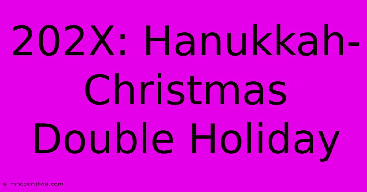 202X: Hanukkah-Christmas Double Holiday