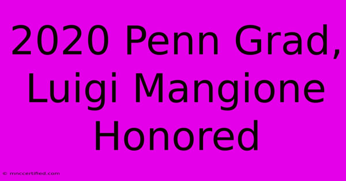 2020 Penn Grad, Luigi Mangione Honored