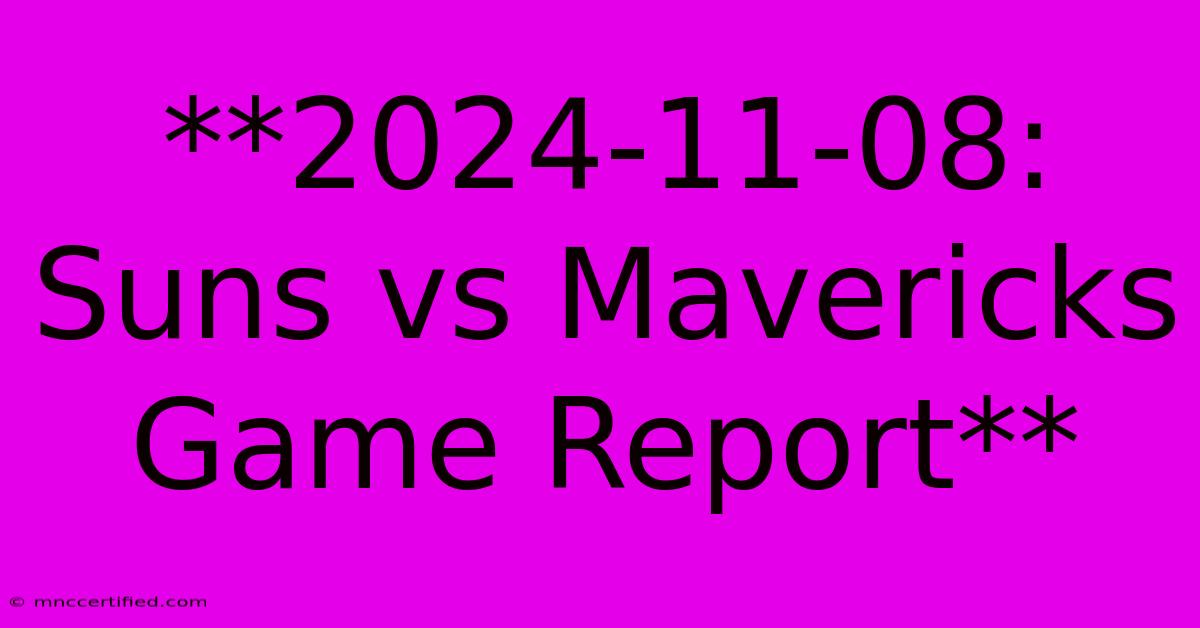 **2024-11-08: Suns Vs Mavericks Game Report**