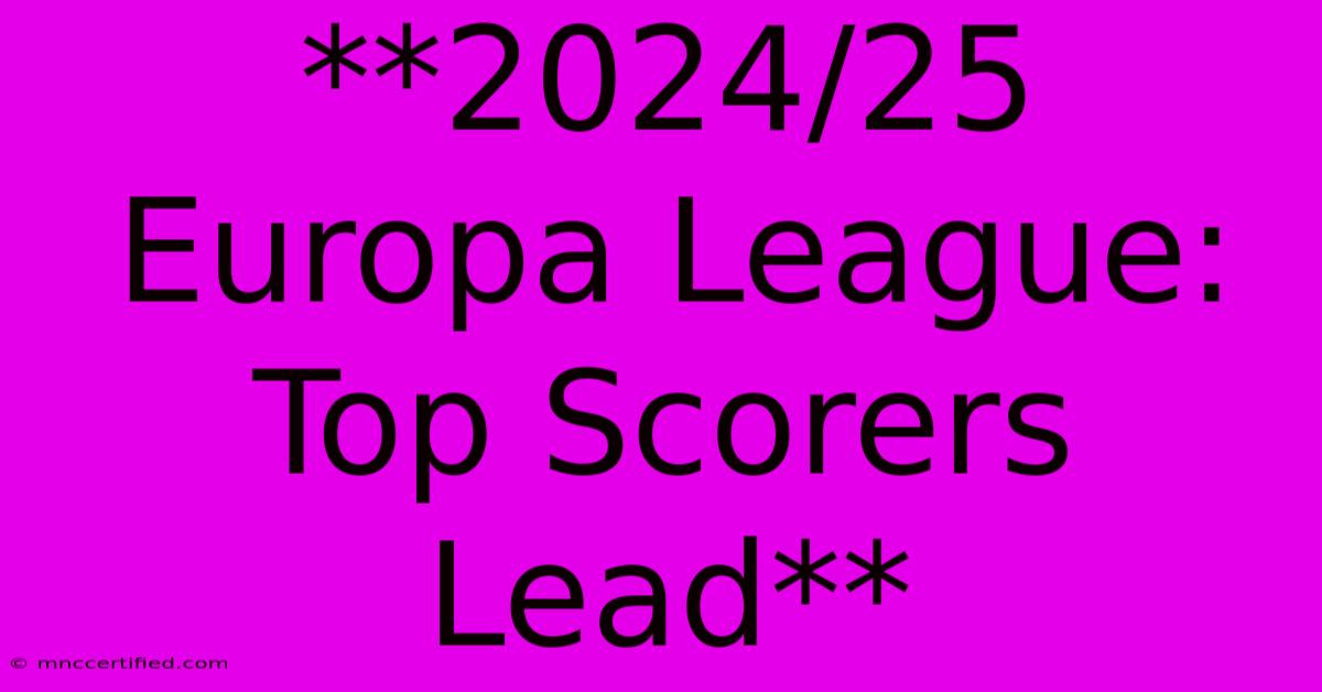 **2024/25 Europa League: Top Scorers Lead**