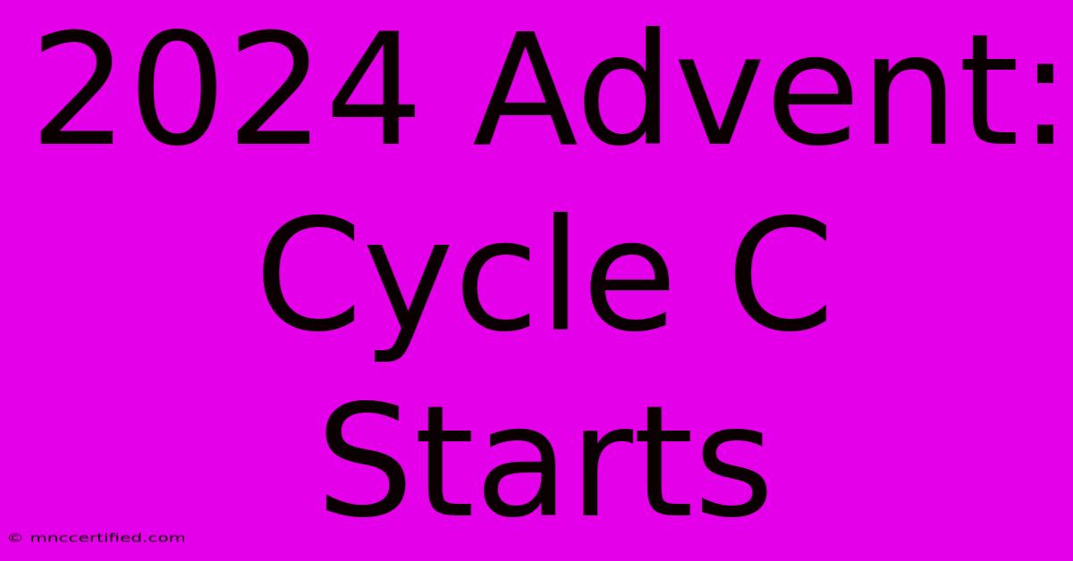 2024 Advent:  Cycle C Starts