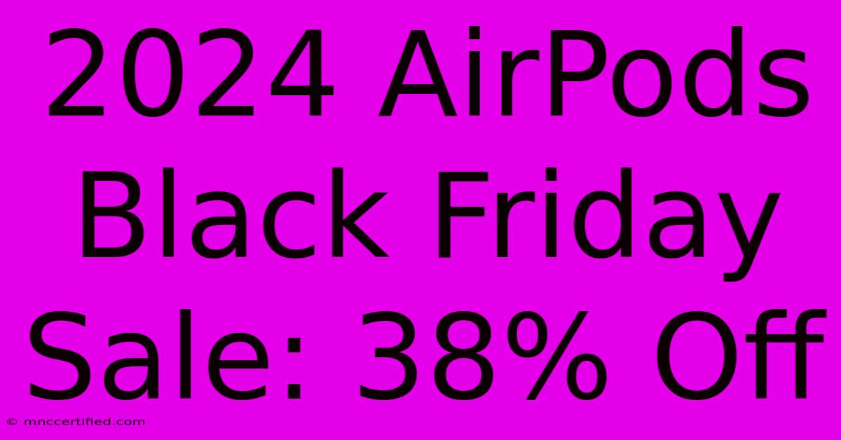 2024 AirPods Black Friday Sale: 38% Off